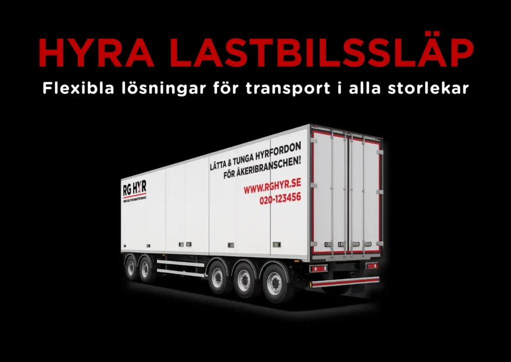Hyra lastbilssläp – flexibla lösningar för transport i alla storlekar