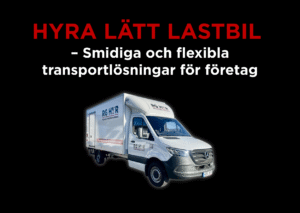 Hyra lÄTT lastbil – Smidiga och flexibla transportlösningar för företag
